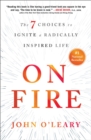 On Fire : The 7 Choices to Ignite a Radically Inspired Life - Book