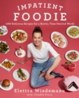 Impatient Foodie : 100 Delicious Recipes for a Hectic, Time-Starved World - Book