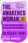 The Awakened Woman : A Guide for Remembering & Igniting Your Sacred Dreams - Book