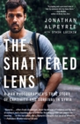 The Shattered Lens : A War Photographer's True Story of Captivity and Survival in Syria - Book