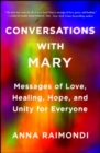 Conversations with Mary : Messages of Love, Healing, Hope, and Unity for Everyone - eBook