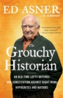 The Grouchy Historian : An Old-Time Lefty Defends Our Constitution Against Right-Wing Hypocrites and Nutjobs - eBook