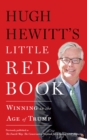 Hugh Hewitt's Little Red Book : Winning in the Age of Trump - eBook