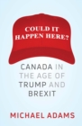 Could It Happen Here? : Canada in the Age of Trump and Brexit - eBook