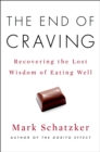 The End of Craving : Recovering the Lost Wisdom of Eating Well - Book