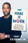 Make It Work : 22 Time-Tested, Real-Life Lessons for Sustaining a Healthy, Happy Relationship - eBook