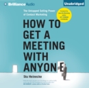 How to Get a Meeting with Anyone : The Untapped Selling Power of Contact Marketing - eAudiobook