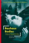 Bauhaus Bodies : Gender, Sexuality, and Body Culture in Modernism’s Legendary Art School - Book
