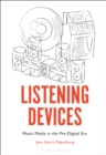 Listening Devices : Music Media in the Pre-Digital Era - eBook