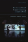The Reenactment in Contemporary Screen Culture : Performance, Mediation, Repetition - Book