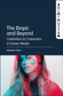 The Biopic and Beyond : Celebrities as Characters in Screen Media - Book