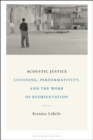 Acoustic Justice : Listening, Performativity, and the Work of Reorientation - Book