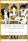 Gender, Orientalism and the Jewish Nation : Women in the Work of Ephraim Moses Lilien at the German Fin de Siecle - Book