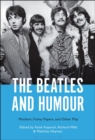 The Beatles and Humour : Mockers, Funny Papers, and Other Play - Book