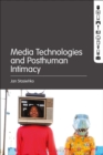 Media Technologies and Posthuman Intimacy - eBook