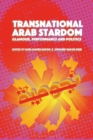 Transnational Arab Stardom : Glamour, Performance and Politics - Book