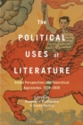 The Political Uses of Literature : Global Perspectives and Theoretical Approaches, 1920-2020 - Book