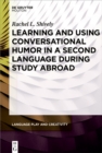 Learning and Using Conversational Humor in a Second Language During Study Abroad - eBook
