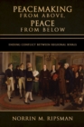 Peacemaking from Above, Peace from Below : Ending Conflict between Regional Rivals - Book