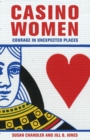 Casino Women : Courage in Unexpected Places - Book