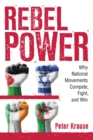 Rebel Power : Why National Movements Compete, Fight, and Win - Book