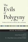 The Evils of Polygyny : Evidence of Its Harm to Women, Men, and Society - eBook