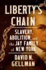 Liberty's Chain : Slavery, Abolition, and the Jay Family of New York - eBook