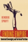 Ending Empire : Contested Sovereignty and Territorial Partition - eBook