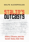 Stalin's Outcasts : Aliens, Citizens, and the Soviet State, 1926-1936 - eBook