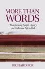 More Than Words : Transforming Script, Agency, and Collective Life in Bali - Book