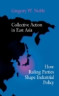 Collective Action in East Asia : How Ruling Parties Shape Industrial Policy - eBook