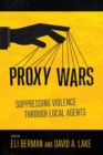 Proxy Wars : Suppressing Violence through Local Agents - Book
