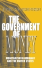 The Government of Money : Monetarism in Germany and the United States - eBook