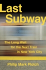 Last Subway : The Long Wait for the Next Train in New York City - eBook
