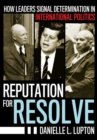 Reputation for Resolve : How Leaders Signal Determination in International Politics - Book