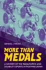More Than Medals : A History of the Paralympics and Disability Sports in Postwar Japan - eBook