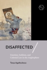 Disaffected : Emotion, Sedition, and Colonial Law in the Anglosphere - Book