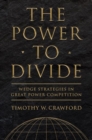 The Power to Divide : Wedge Strategies in Great Power Competition - Book