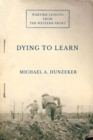 Dying to Learn : Wartime Lessons from the Western Front - Book