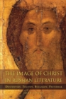 The Image of Christ in Russian Literature : Dostoevsky, Tolstoy, Bulgakov, Pasternak - Book