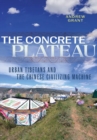The Concrete Plateau : Urban Tibetans and the Chinese Civilizing Machine - Book