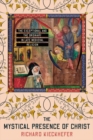 The Mystical Presence of Christ : The Exceptional and the Ordinary in Late Medieval Religion - Book