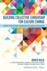 Building Collective Leadership for Culture Change : Stories of Relational Organizing on Campus and Beyond - Book
