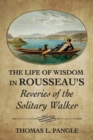 The Life of Wisdom in Rousseau's "Reveries of the Solitary Walker" - Book