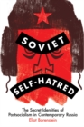 Soviet Self-Hatred : The Secret Identities of Postsocialism in Contemporary Russia - eBook