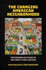 The Changing American Neighborhood : The Meaning of Place in the Twenty-First Century - Book