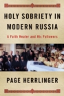 Holy Sobriety in Modern Russia : A Faith Healer and His Followers - eBook