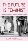 The Future Is Feminist : Women and Social Change in Interwar Algeria - Book