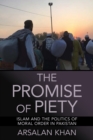 The Promise of Piety : Islam and the Politics of Moral Order in Pakistan - eBook