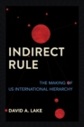 Indirect Rule : The Making of US International Hierarchy - eBook